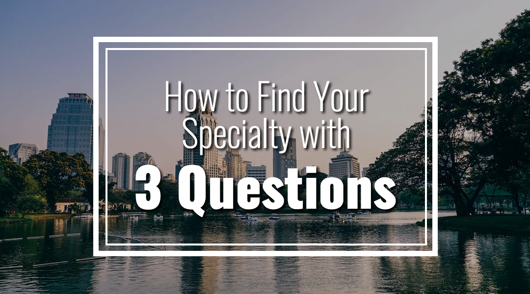 How to Find Your Specialty with 3 Questions