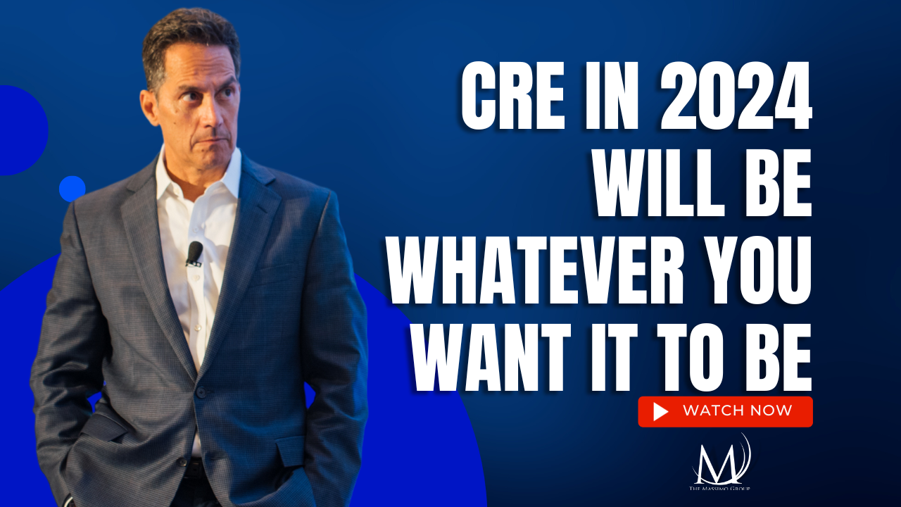 CRE in 2024 Will Be Whatever you want it to be by ROd Santomassimo. Rod is in a suit staring at big words, a contemplative look on his face. He's on a blue geometric backgroun. The massimo Group.
