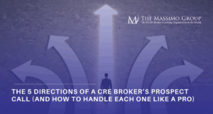 Visual concept showing a commercial real estate broker standing at a crossroads with five large arrows pointing in different directions, symbolizing the five possible outcomes of a prospecting call. Text overlay reads: “The 5 Directions of a CRE Broker’s Prospect Call (And How to Handle Each One Like a Pro).” The Massimo Group logo is visible, emphasizing strategic coaching for CRE brokers seeking to improve cold calling, lead conversion, and client engagement.