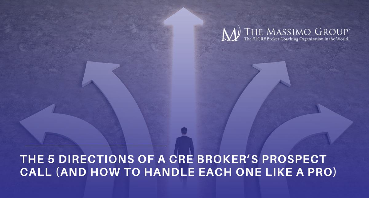 Visual concept showing a commercial real estate broker standing at a crossroads with five large arrows pointing in different directions, symbolizing the five possible outcomes of a prospecting call. Text overlay reads: “The 5 Directions of a CRE Broker’s Prospect Call (And How to Handle Each One Like a Pro).” The Massimo Group logo is visible, emphasizing strategic coaching for CRE brokers seeking to improve cold calling, lead conversion, and client engagement.
