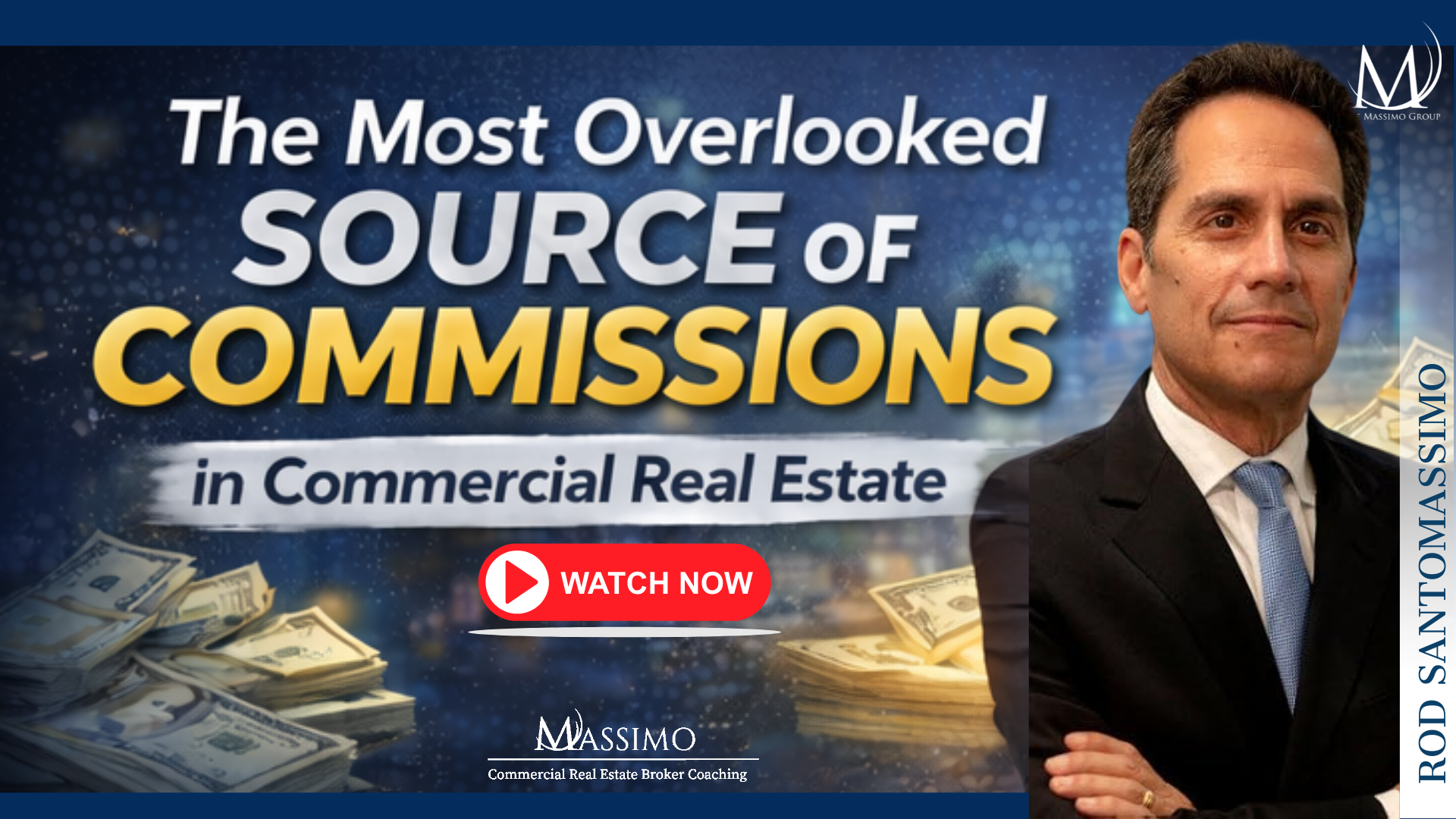 A marketing graphic for a video titled "The Most Overlooked SOURCE of COMMISSIONS in Commercial Real Estate." The image features a professional headshot of Rod Santomassimo on the right and a pile of hundred-dollar bills on the left. A prominent red "WATCH NOW" play button is in the center, and the Massimo Group logo is at the bottom with the text "Commercial Real Estate Broker Coaching."
