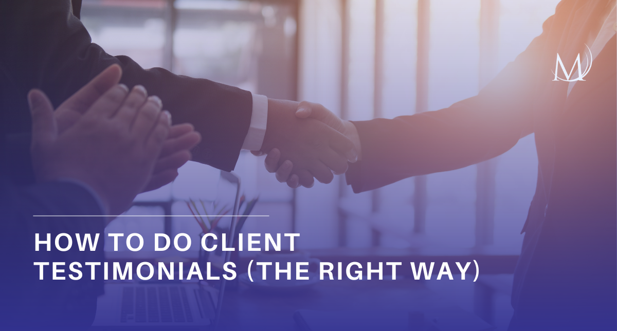 A professional digital banner with a deep purple and blue color overlay showing a close-up of two people shaking hands in an office setting. In the bottom left corner, the title reads "HOW TO DO CLIENT TESTIMONIALS (THE RIGHT WAY)" in bold, white uppercase text. A minimalist, white stylized "M" logo is positioned in the upper right corner.