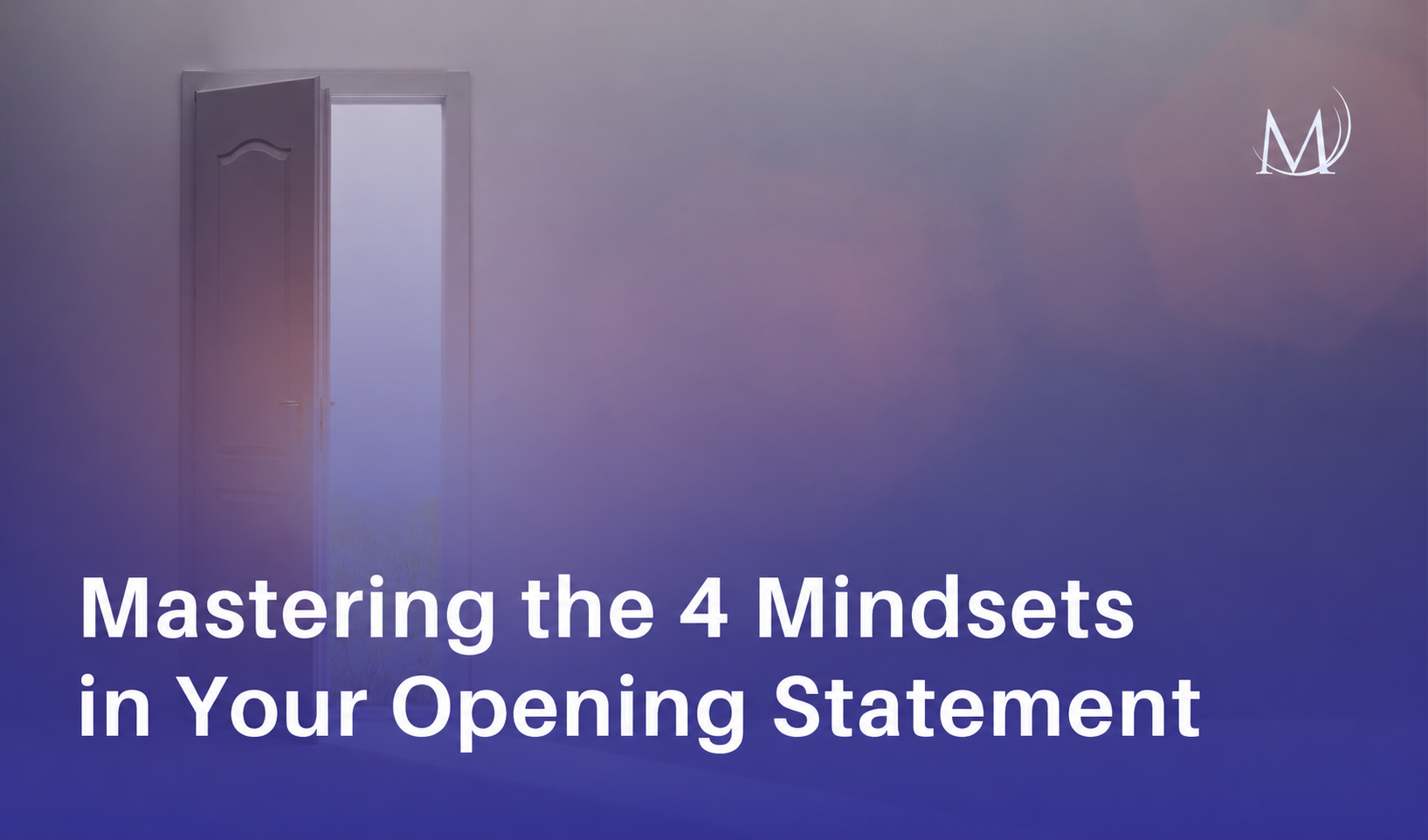 A presentation slide with a deep purple and misty lavender gradient background. On the left, a white wooden door stands slightly ajar, revealing a bright, glowing white light from within. On the top right is a minimalist white logo featuring the stylized letters "M" and "V" overlapping inside a circle. Large, bold white text across the bottom reads, "Mastering the 4 Mindsets in Your Opening Statement."